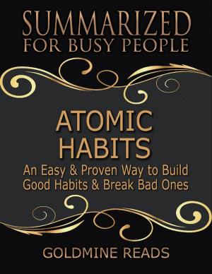 Cover of the book Atomic Habits - Summarized for Busy People: An Easy & Proven Way to Build Good Habits & Break Bad Ones: Based on the Book by James Clear by James Bonwick