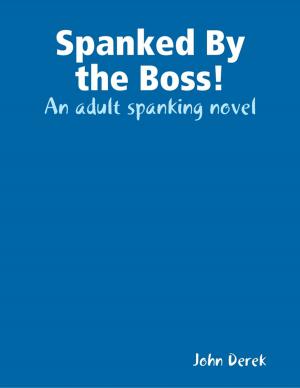 Cover of the book Spanked By the Boss! by Shaun McElderry