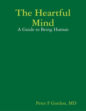 Cover of the book The Heartful Mind: A Guide to Being Human by Gary Bunde
