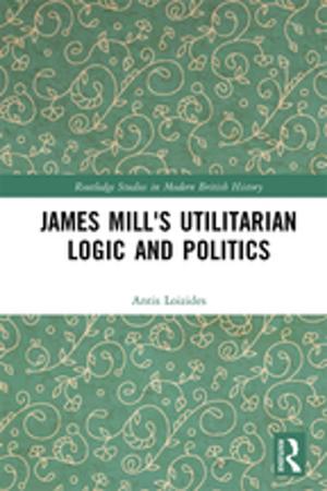 Cover of the book James Mill's Utilitarian Logic and Politics by Adrienne E Gavin, Carolyn W de la L Oulton, SueAnn Schatz, Vybarr Cregan-Reid