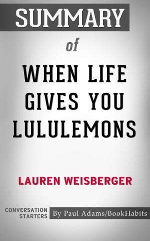 Cover of the book Summary of When Life Gives You Lululemons by Lauren Weisberger | Conversation Starters by Paul Adams