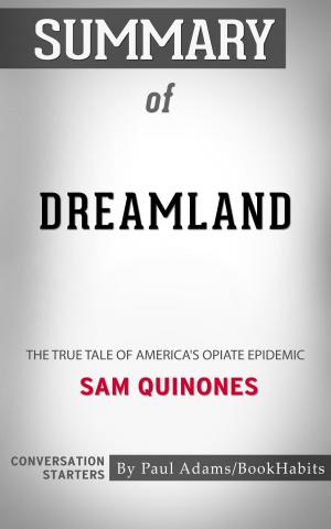 Cover of the book Summary of Dreamland: The True Tale of America's Opiate Epidemic by Sam Quinones | Conversation Starters by Whiz Books