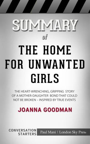 Cover of Summary of The Home for Unwanted Girls: The Heart-Wrenching, Gripping Story Of A Mother-Daughter Bond That Could Not Be Broken – Inspired By True Events by Joanna Goodman | Conversation Starters
