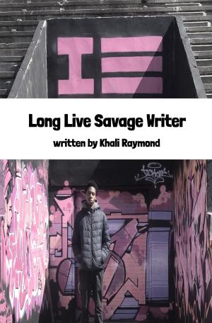Cover of the book Long Live Savage Writer by Khali Raymond