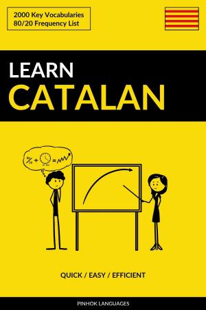 Cover of the book Learn Catalan: Quick / Easy / Efficient: 2000 Key Vocabularies by Pinhok Languages