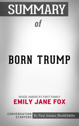 Cover of the book Summary of Born Trump: Inside America’s First Family by Emily Jane Fox | Conversation Starters by Whiz Books