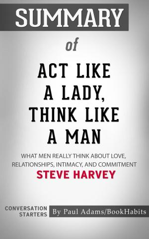 Cover of the book Summary of Act Like a Lady, Think Like a Man: What Men Really Think About Love, Relationships, Intimacy, and Commitment by Steve Harvey | Conversation Starters by Book Habits