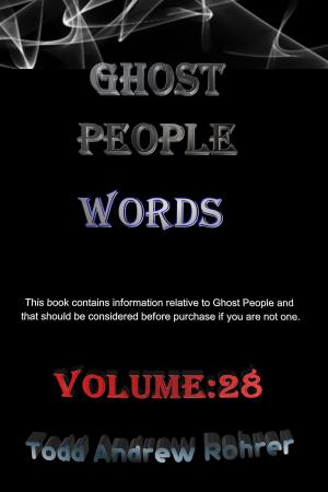 Cover of the book Ghost People Words: Volume :28 by Todd Andrew Rohrer