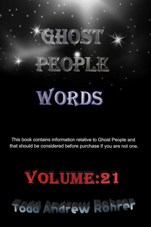 Cover of the book Ghost People Words: Volume 21 by Todd Andrew Rohrer
