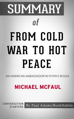 Cover of the book Summary of From Cold War to Hot Peace: An American Ambassador in Putin's Russia by Michael McFaul | Conversation Starters by Paul Adams