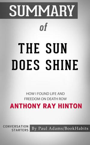 Cover of the book Summary of The Sun Does Shine: How I Found Life, Freedom, and Justice by Anthony Ray Hinton | Conversation Starters by Paul Adams
