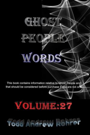 Cover of the book Ghost People Words Volume:27 by Todd Andrew Rohrer