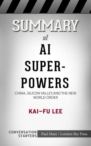 Cover of the book Summary of AI Superpowers: China, Silicon Valley, and the New World Order by Kai-Fu Lee | Conversation Starters by Bonanno Giuseppe Floriano