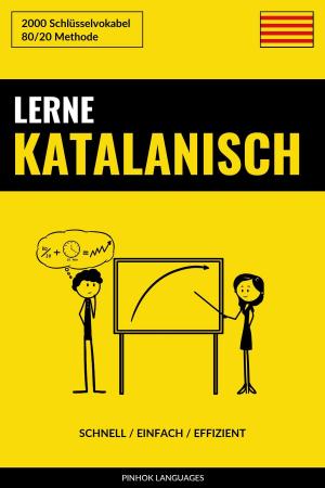 Cover of the book Lerne Katalanisch: Schnell / Einfach / Effizient: 2000 Schlüsselvokabel by Pinhok Languages
