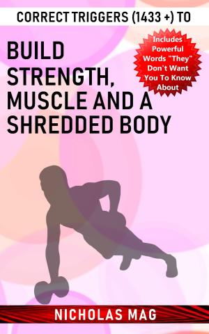 Cover of Correct Triggers (1433 +) to Build Strength, Muscle and a Shredded Body