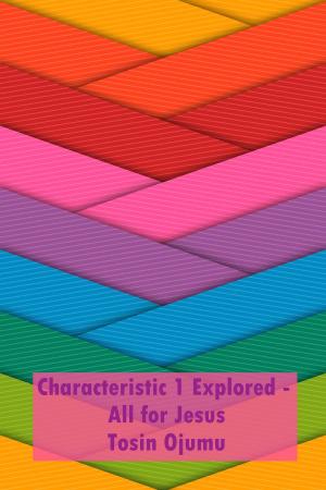 Cover of the book Characteristic 1 Explored: All for Jesus by Dan O'Shea, Marnie Grundman