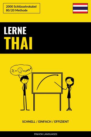Cover of the book Lerne Thai: Schnell / Einfach / Effizient: 2000 Schlüsselvokabel by Pinhok Languages