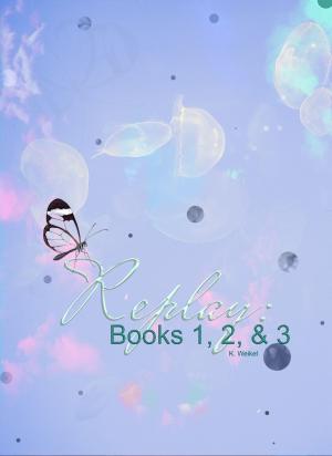 Cover of the book Replay: Books 1, 2, & 3 by K. Weikel
