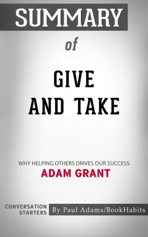 Book cover of Summary of Give and Take: Why Helping Others Drives Our Success by Adam Grant | Conversation Starters