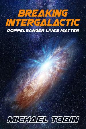 Cover of the book Breaking Intergalactic: Doppelganger Lives Matter by Martha L. Thurston