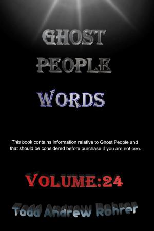 Cover of the book Ghost People Words: Volume 24 by Todd Andrew Rohrer