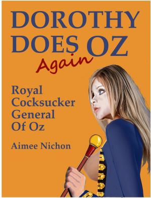 Cover of the book Dorothy Does Oz Again: Royal Cocksucker General of Oz by J.A. Delray