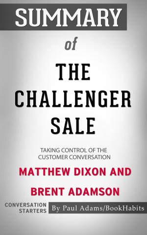 Cover of the book Summary of The Challenger Sale: Taking Control of the Customer Conversation by Matthew Dixon and Brent Adamson | Conversation Starters by Book Habits