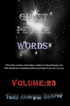 Cover of the book Ghost People Words: Volume 23 by Todd Andrew Rohrer