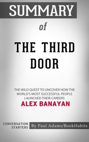 Cover of the book Summary of The Third Door: The Wild Quest to Uncover How the World's Most Successful People Launched Their Careers by Alex Banayan | Conversation Starters by 倉田百三