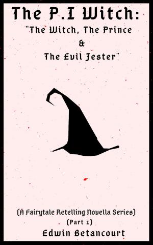Book cover of The P.I Witch: The Witch, The Prince & The Evil Jester (A Fairytale Retelling Novella Series) [Part 1]