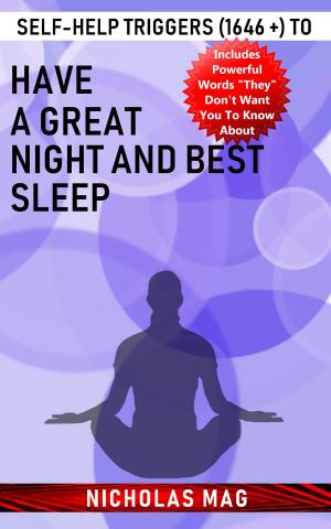Cover of the book Self-help Triggers (1646 +) to Have a Great Night and Best Sleep by Nicholas Mag