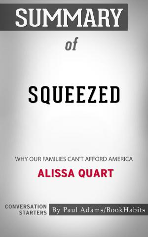 Cover of the book Summary of Squeezed: Why Our Families Can't Afford America by Alissa Quart | Conversation Starters by Paul Adams