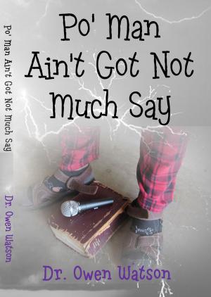 Cover of the book Po' Man Ain't Got Not Much Say by Yona M. Nonglang