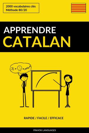 Cover of the book Apprendre le catalan: Rapide / Facile / Efficace: 2000 vocabulaires clés by Pinhok Languages