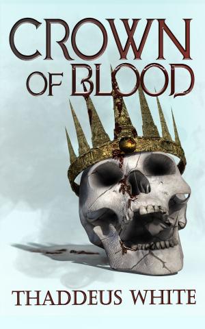 Cover of the book Crown of Blood (The Bloody Crown Trilogy Volume Three) by B Throwsnaill