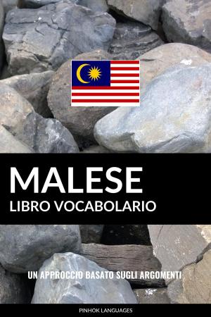Cover of the book Libro Vocabolario Malese: Un Approccio Basato sugli Argomenti by Pinhok Languages