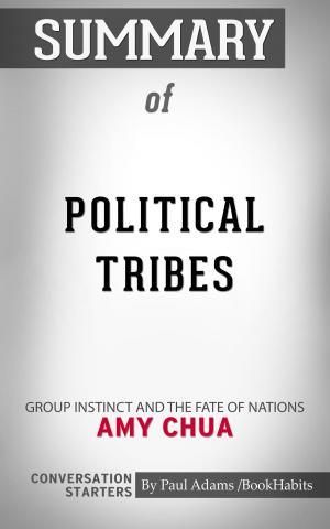 Cover of the book Summary of Political Tribes: Group Instinct and the Fate of Nations by Amy Chua | Conversation Starters by Daily Books