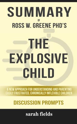 Cover of the book Summary of The Explosive Child: A New Approach for Understanding and Parenting Easily Frustrated, Chronically Inflexible Children by Ross W. Greene PhD (Discussion Prompts) by SpeedyReads