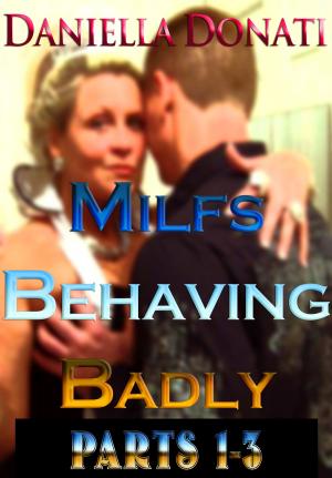 Cover of Milfs Behaving Badly: Parts 1-3: The Housesitter, A Whore After Midnight, The Bachelorette Party