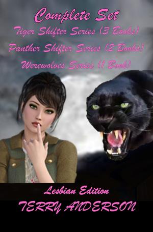 Cover of the book Lesbian Edition Complete Set Tiger Shifter Series, Panther Shifter Series and Werewolf Series by Terry Anderson