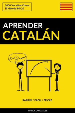 Cover of the book Aprender Catalán: Rápido / Fácil / Eficaz: 2000 Vocablos Claves by Pinhok Languages