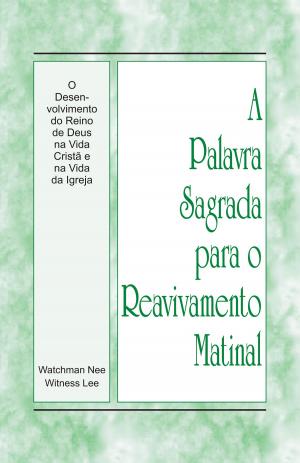Cover of the book A Palavra Sagrada para o Reavivamento Matinal - O Desenvolvimento do Reino de Deus na Vida Cristã e na Vida da Igreja by Various Authors