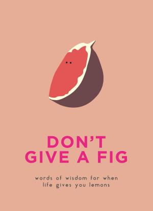 Cover of the book Dont Give A Fig by Lindsey Bareham