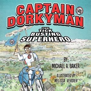 Cover of the book Captain Dorkyman, The Tick Busting Superhero by Sarah Elizabeth Taylor