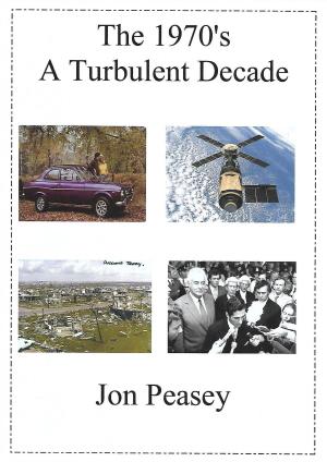 Cover of the book The 1970's: A Turbulent Decade by Jon Peasey