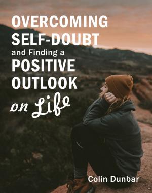 Cover of the book Overcoming Self-Doubt and Finding a Positive Outlook on Life by Marcos De Jesus