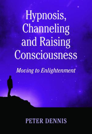 Cover of the book Hypnosis, Channeling and Raising Consciousness, Moving to Enlightenment by Susan B. Martinez, Ph.D.
