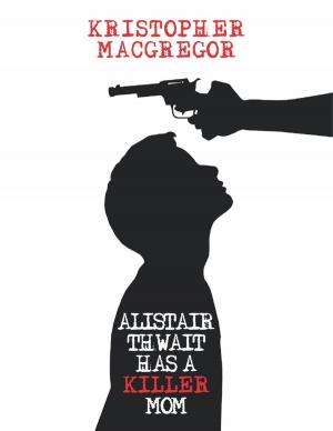 Cover of the book Alistair Thwait Has a Killer Mom by Yosef Albric