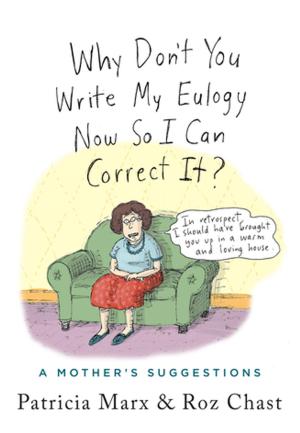 bigCover of the book Why Don't You Write My Eulogy Now So I Can Correct It? by 