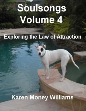 Cover of the book Soulsongs, Volume 4: Exploring the Law of Attraction by Les D. Crause